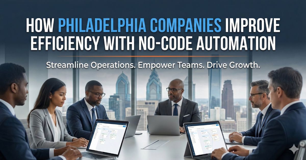 How Philadelphia Companies Improve Efficiency with No-Code Automation?